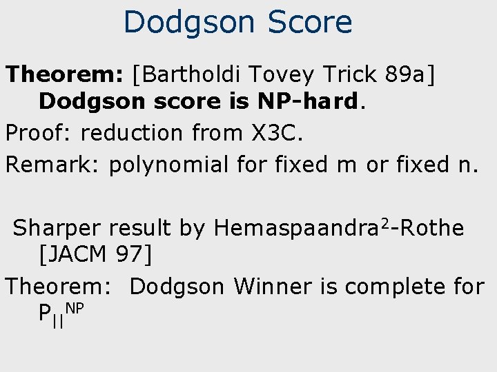 Dodgson Score Theorem: [Bartholdi Tovey Trick 89 a] Dodgson score is NP-hard. Proof: reduction