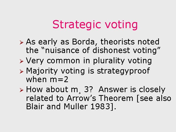 Strategic voting As early as Borda, theorists noted the “nuisance of dishonest voting” Ø