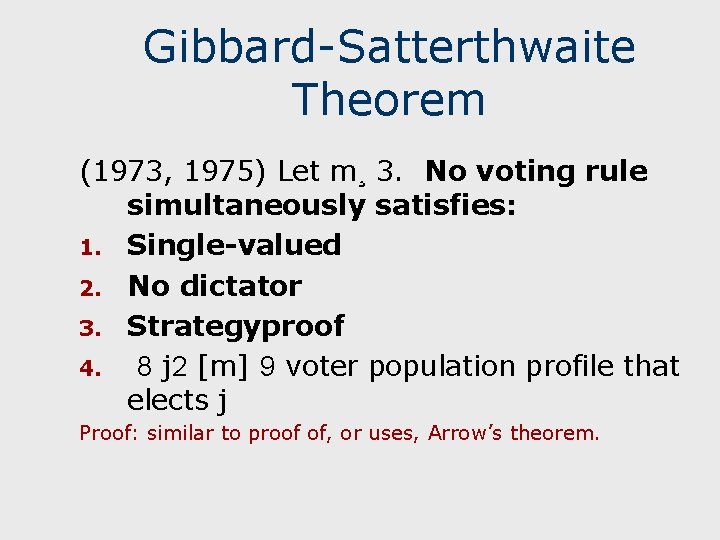 Gibbard-Satterthwaite Theorem (1973, 1975) Let m¸ 3. No voting rule simultaneously satisfies: 1. Single-valued