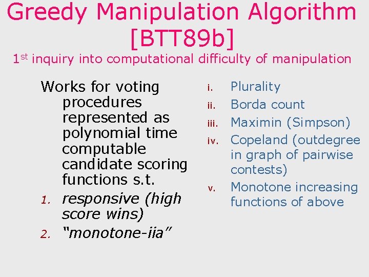 Greedy Manipulation Algorithm [BTT 89 b] 1 st inquiry into computational difficulty of manipulation