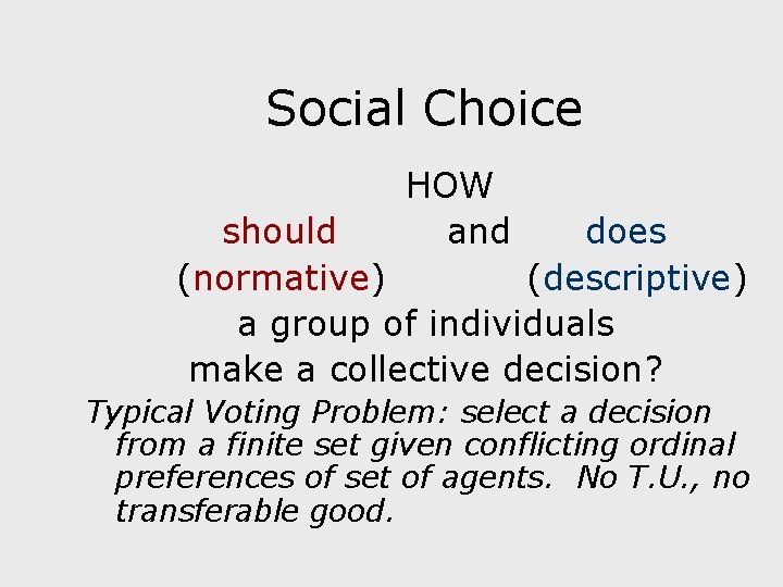 Social Choice HOW and should does (normative) (descriptive) a group of individuals make a