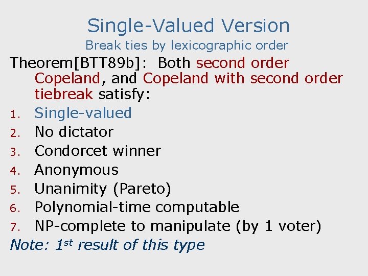 Single-Valued Version Break ties by lexicographic order Theorem[BTT 89 b]: Both second order Copeland,