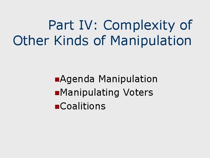 Part IV: Complexity of Other Kinds of Manipulation n. Agenda Manipulation n. Manipulating Voters