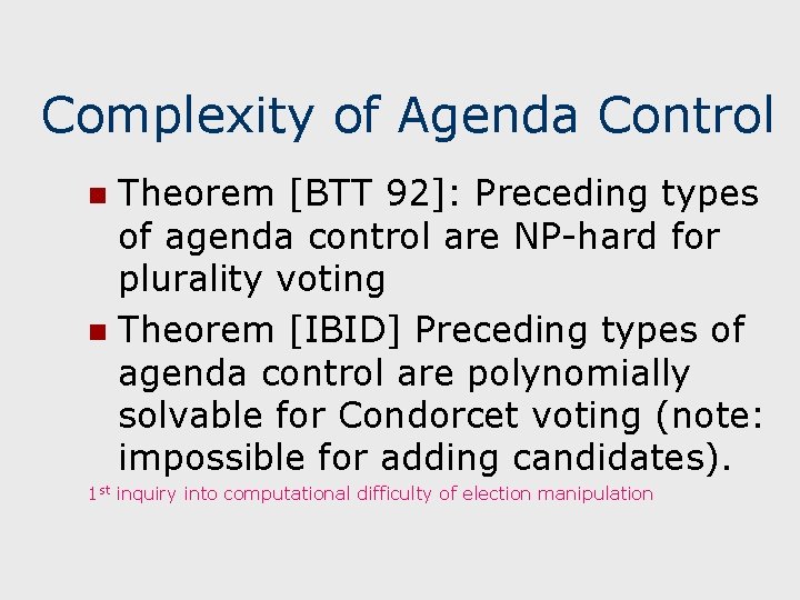Complexity of Agenda Control Theorem [BTT 92]: Preceding types of agenda control are NP-hard