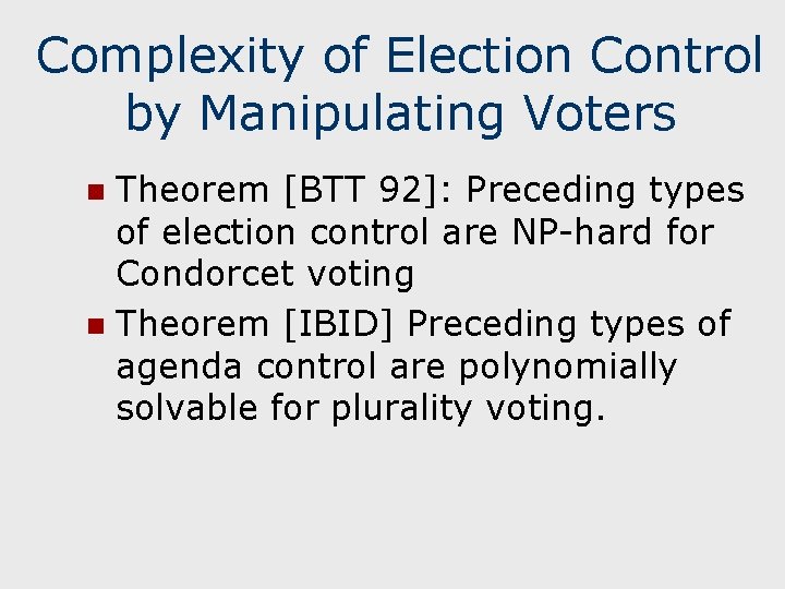 Complexity of Election Control by Manipulating Voters Theorem [BTT 92]: Preceding types of election