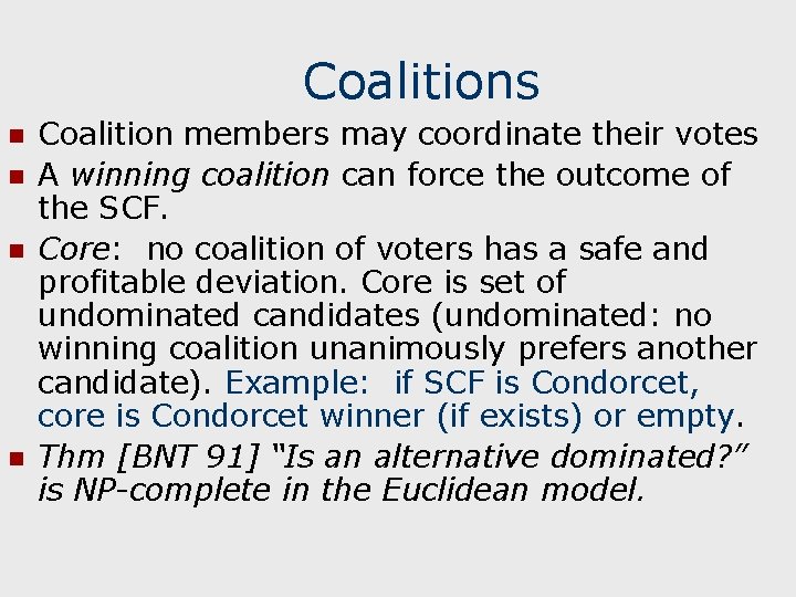 Coalitions n n Coalition members may coordinate their votes A winning coalition can force