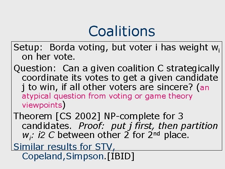 Coalitions Setup: Borda voting, but voter i has weight wi on her vote. Question: