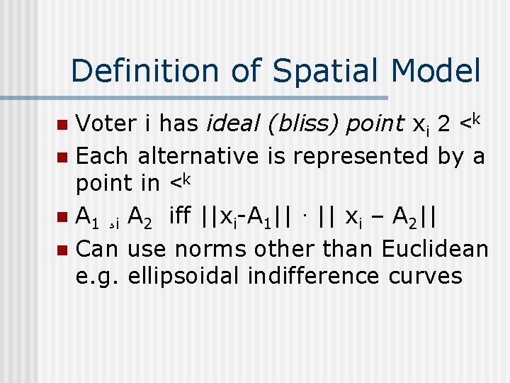Definition of Spatial Model Voter i has ideal (bliss) point xi 2 <k n