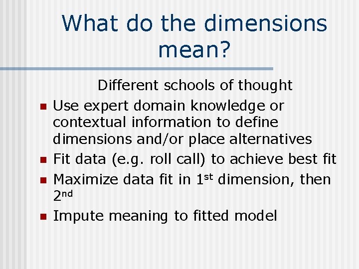 What do the dimensions mean? n n Different schools of thought Use expert domain