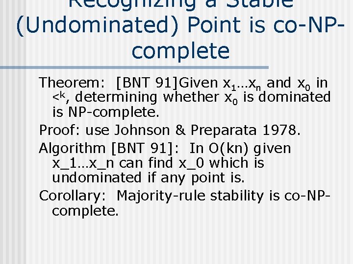 Recognizing a Stable (Undominated) Point is co-NPcomplete Theorem: [BNT 91]Given x 1…xn and x