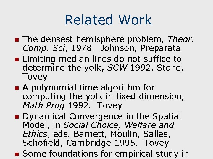 Related Work n n n The densest hemisphere problem, Theor. Comp. Sci, 1978. Johnson,