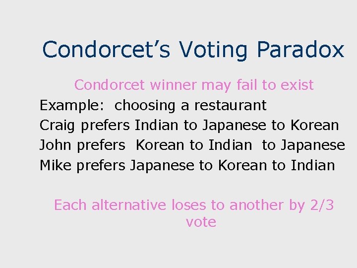 Condorcet’s Voting Paradox Condorcet winner may fail to exist Example: choosing a restaurant Craig