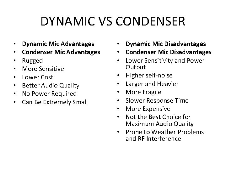 DYNAMIC VS CONDENSER • • Dynamic Mic Advantages Condenser Mic Advantages Rugged More Sensitive