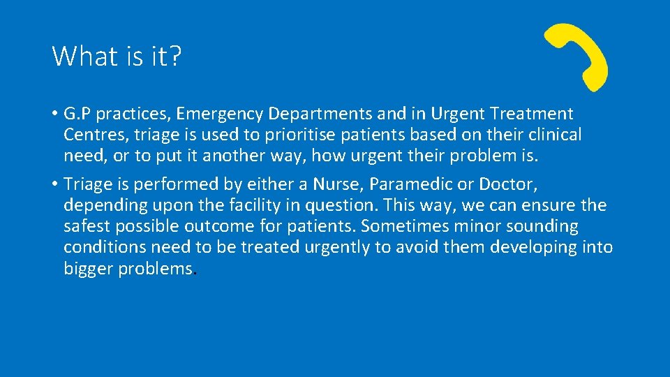 What is it? • G. P practices, Emergency Departments and in Urgent Treatment Centres,