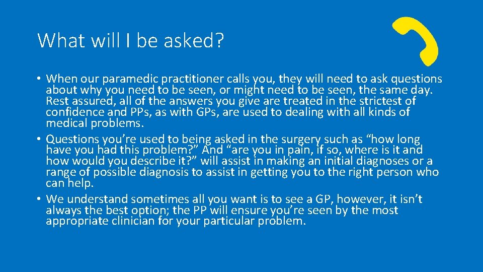 What will I be asked? • When our paramedic practitioner calls you, they will