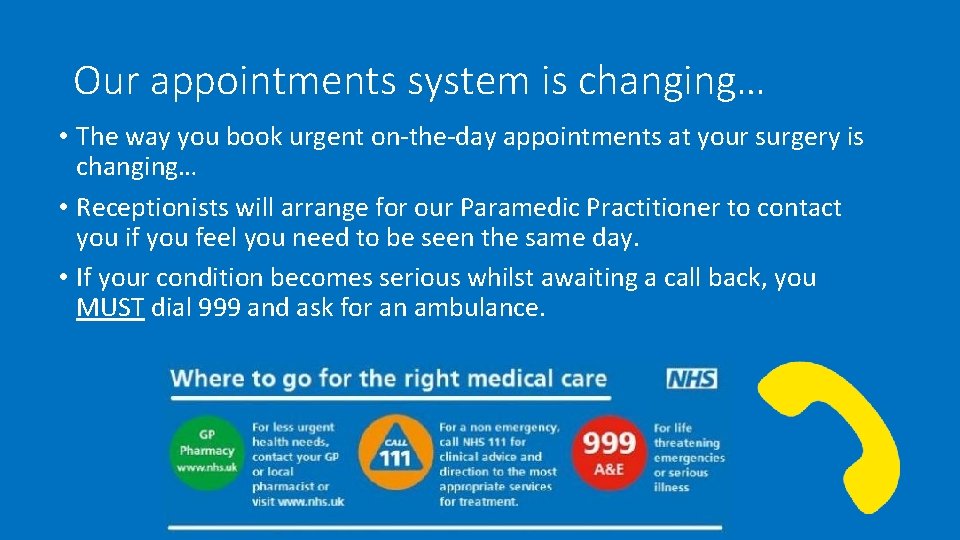 Our appointments system is changing… • The way you book urgent on-the-day appointments at