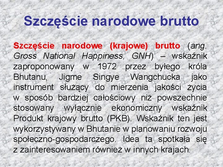 Szczęście narodowe brutto Szczęście narodowe (krajowe) brutto (ang. Gross National Happiness, GNH) – wskaźnik