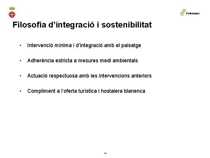 Filosofía d’integració i sostenibilitat • Intervenció mínima i d’integració amb el paisatge • Adherència