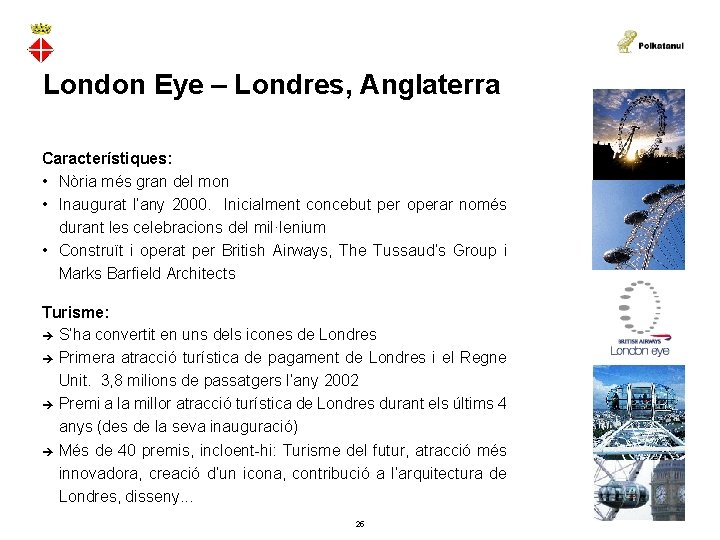 London Eye – Londres, Anglaterra Característiques: • Nòria més gran del mon • Inaugurat