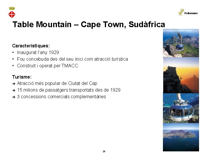 Table Mountain – Cape Town, Sudàfrica Característiques: • Inaugurat l’any 1929 • Fou concebuda