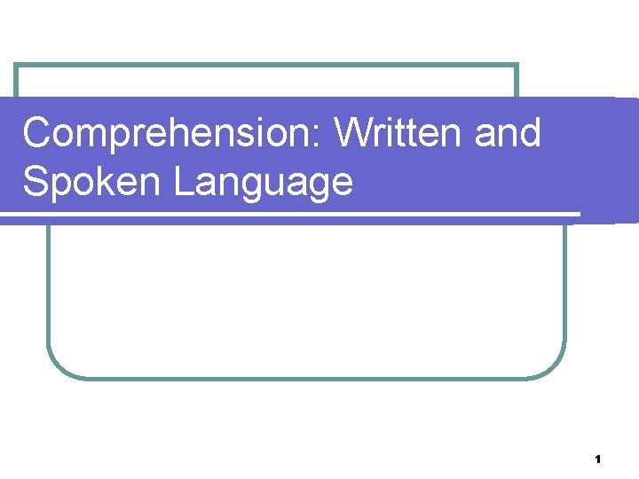 Comprehension: Written and Spoken Language 1 