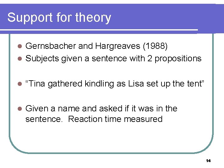 Support for theory Gernsbacher and Hargreaves (1988) l Subjects given a sentence with 2