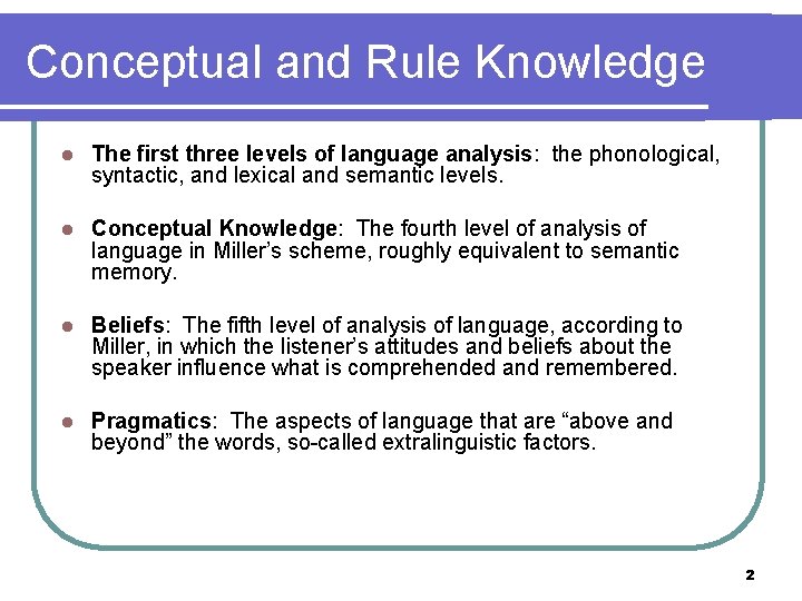 Conceptual and Rule Knowledge l The first three levels of language analysis: the phonological,