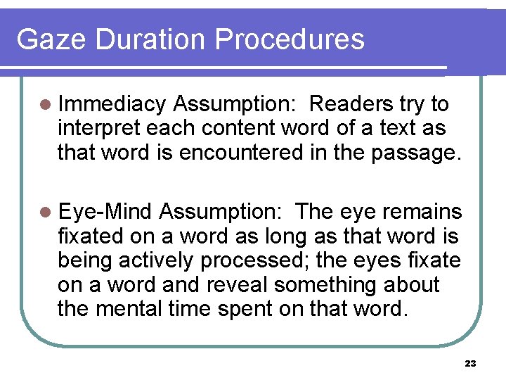 Gaze Duration Procedures l Immediacy Assumption: Readers try to interpret each content word of