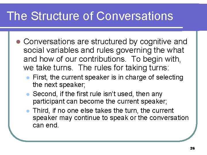 The Structure of Conversations l Conversations are structured by cognitive and social variables and