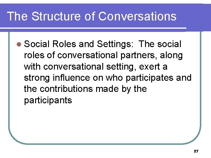 The Structure of Conversations l Social Roles and Settings: The social roles of conversational