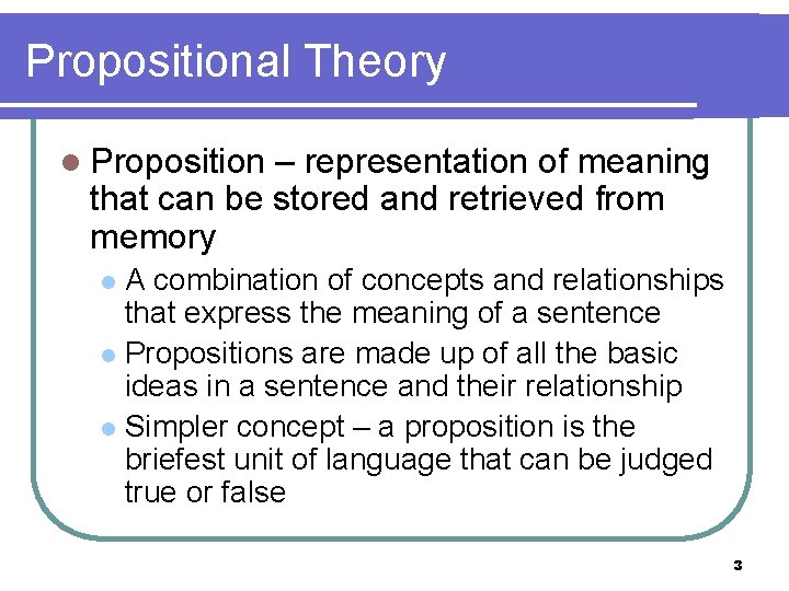 Propositional Theory l Proposition – representation of meaning that can be stored and retrieved