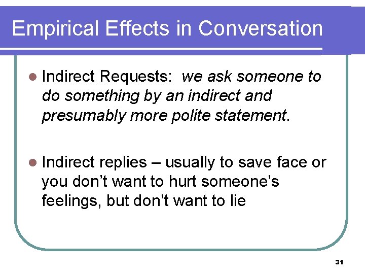 Empirical Effects in Conversation l Indirect Requests: we ask someone to do something by