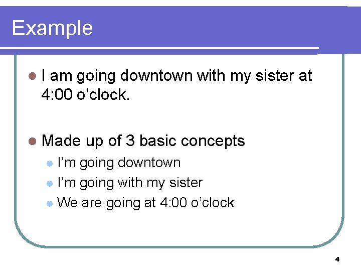 Example l. I am going downtown with my sister at 4: 00 o’clock. l