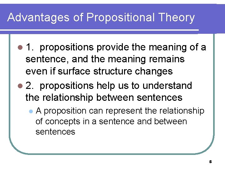 Advantages of Propositional Theory l 1. propositions provide the meaning of a sentence, and