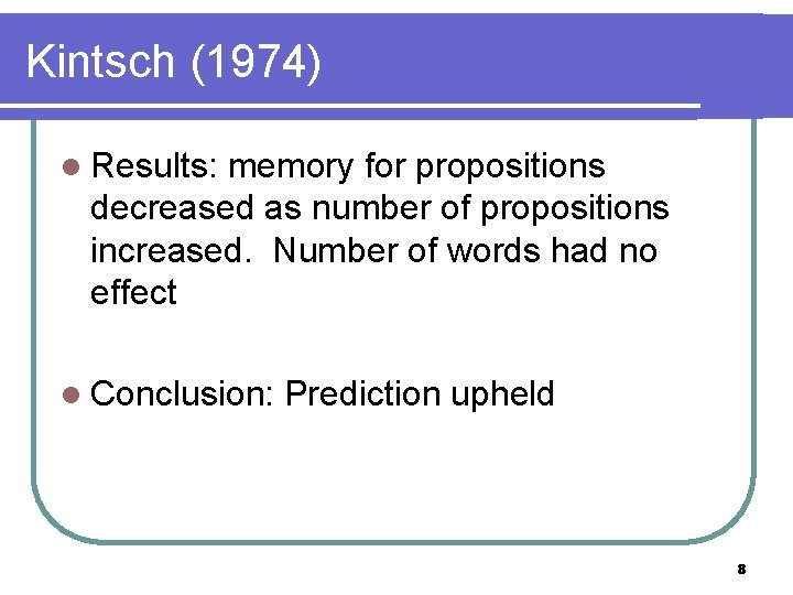 Kintsch (1974) l Results: memory for propositions decreased as number of propositions increased. Number