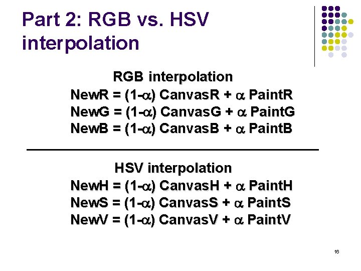 Part 2: RGB vs. HSV interpolation RGB interpolation New. R = (1 - )