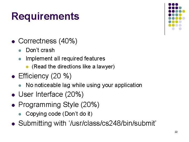 Requirements l Correctness (40%) l l l Efficiency (20 %) l l l No