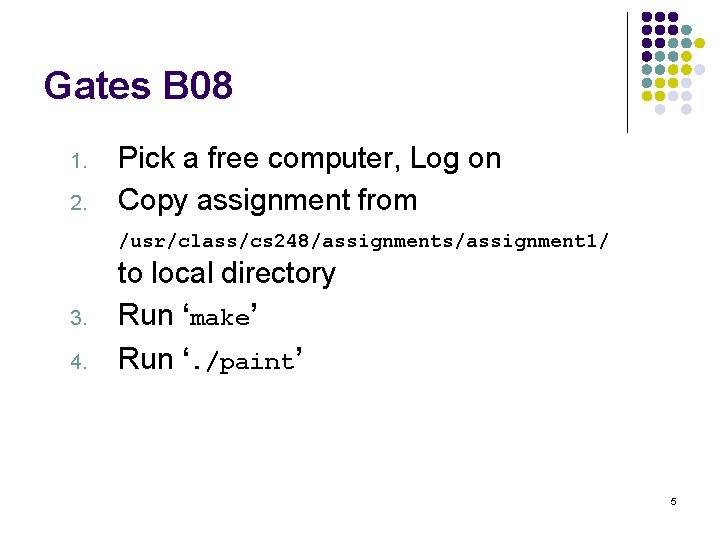 Gates B 08 1. 2. Pick a free computer, Log on Copy assignment from