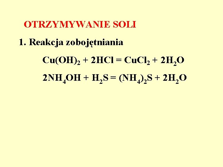 OTRZYMYWANIE SOLI 1. Reakcja zobojętniania Cu(OH)2 + 2 HCl = Cu. Cl 2 +