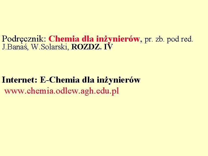Podręcznik: Chemia dla inżynierów, pr. zb. pod red. J. Banaś, W. Solarski, ROZDZ. IV
