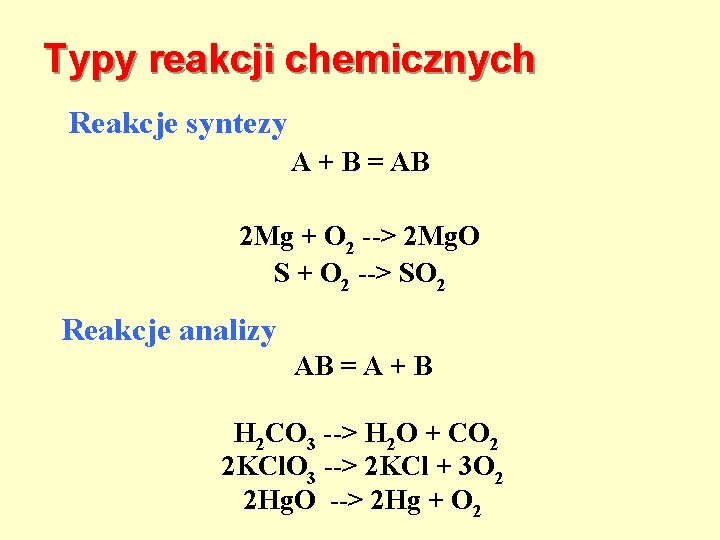 Typy reakcji chemicznych Reakcje syntezy A + B = AB 2 Mg + O