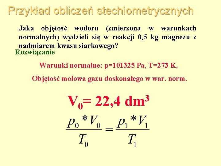 Przykład obliczeń stechiometrycznych Jaka objętość wodoru (zmierzona w warunkach normalnych) wydzieli się w reakcji