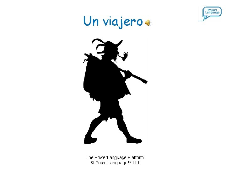 Un viajero The Power. Language Platform © Power. Language™ Ltd 