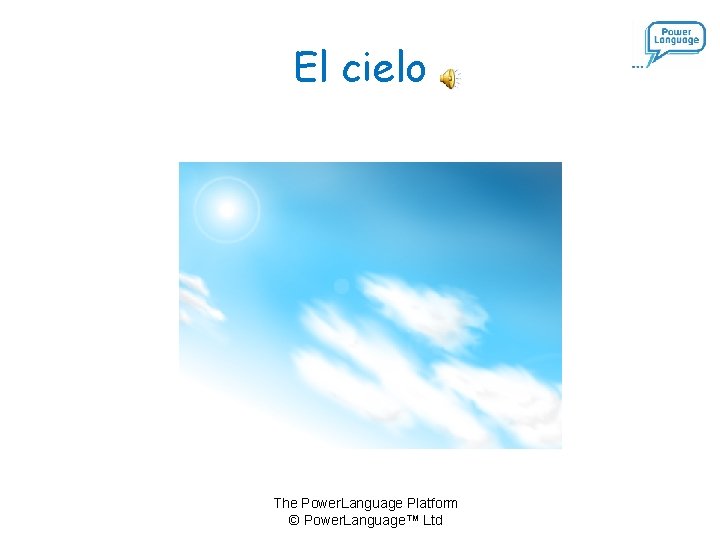 El cielo The Power. Language Platform © Power. Language™ Ltd 