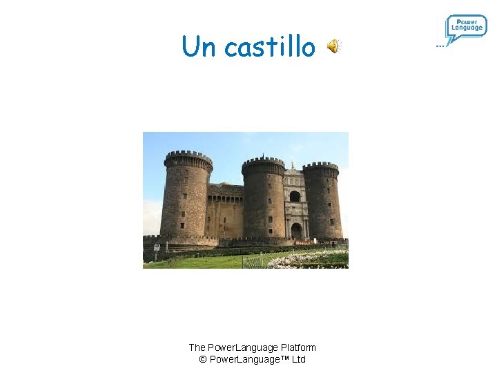 Un castillo The Power. Language Platform © Power. Language™ Ltd 