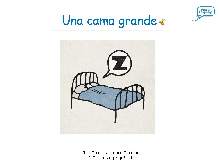Una cama grande The Power. Language Platform © Power. Language™ Ltd 
