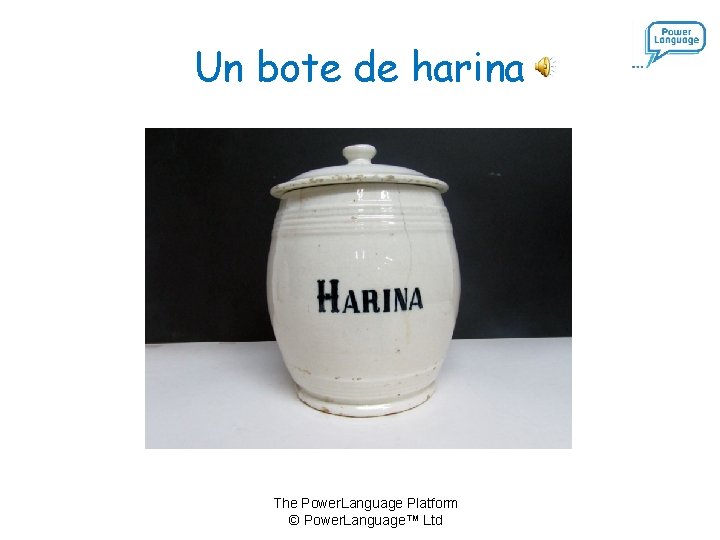 Un bote de harina The Power. Language Platform © Power. Language™ Ltd 