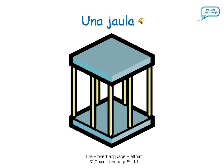 Una jaula The Power. Language Platform © Power. Language™ Ltd 