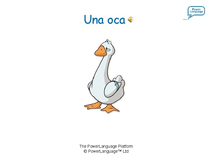 Una oca The Power. Language Platform © Power. Language™ Ltd 