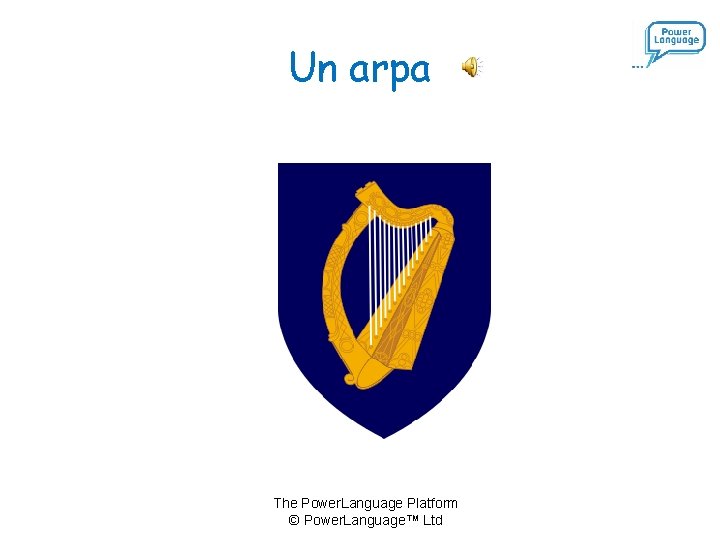 Un arpa The Power. Language Platform © Power. Language™ Ltd 